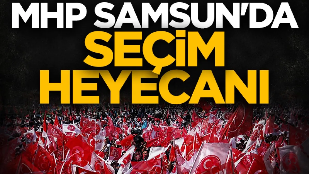 MHP Samsun'da seçim heyecanı! Kongre takvimi açıklandı...