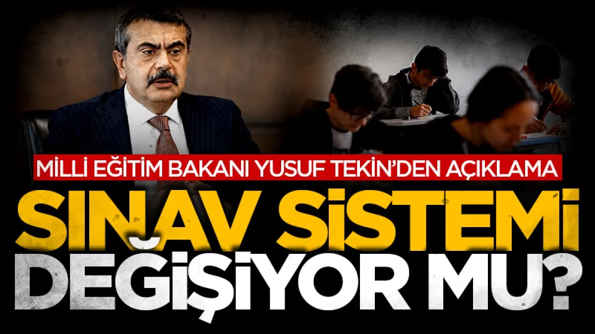 Milli Eğitim Bakanı Tekin'den açıklama: Sınav sistemi değişiyor mu?