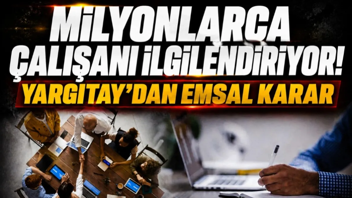 Milyonlarca çalışanı ilgilendiriyor: Yargıtay'dan emsal karar