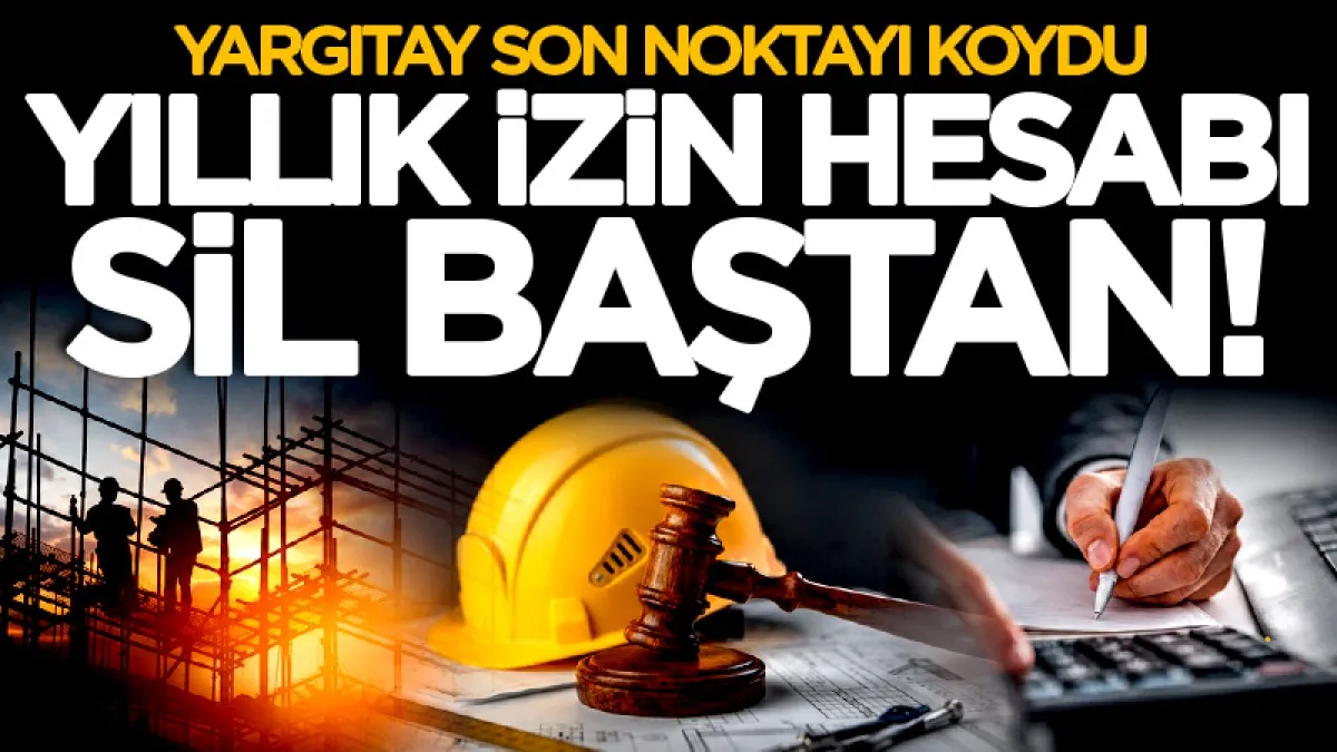 Milyonlarca çalışanı ilgilendiriyor! Yıllık izin hesabı sil baştan