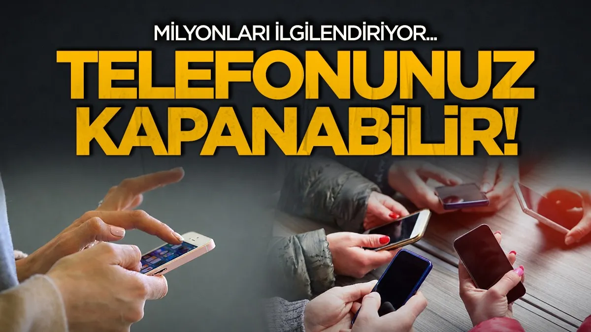 Milyonları ilgilendiriyor! Telefonunuz kapanabilir