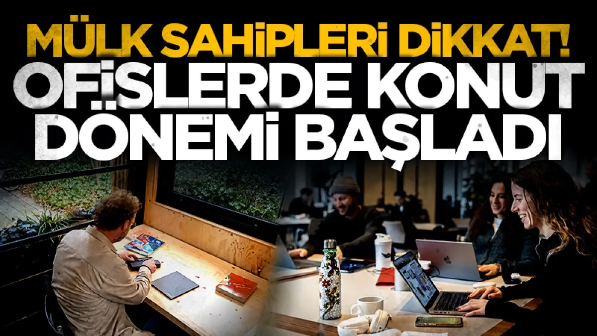 Mülk sahipleri dikkat! Ofislerde konut dönemi başladı