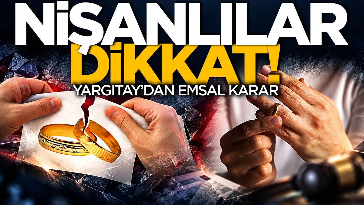 Nişanlılar dikkat! Yargıtay’dan emsal karar