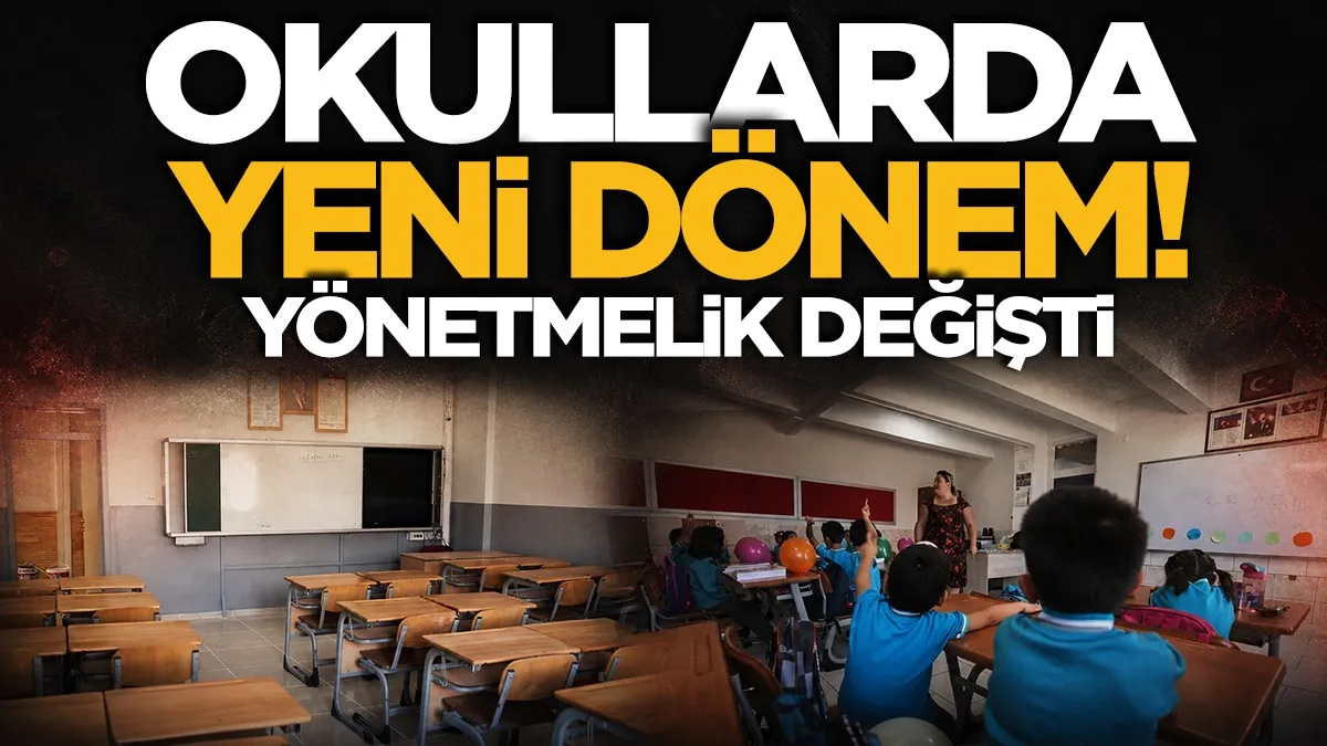 Okullarda yeni dönem: Yönetmelik kapsamlı şekilde değişti