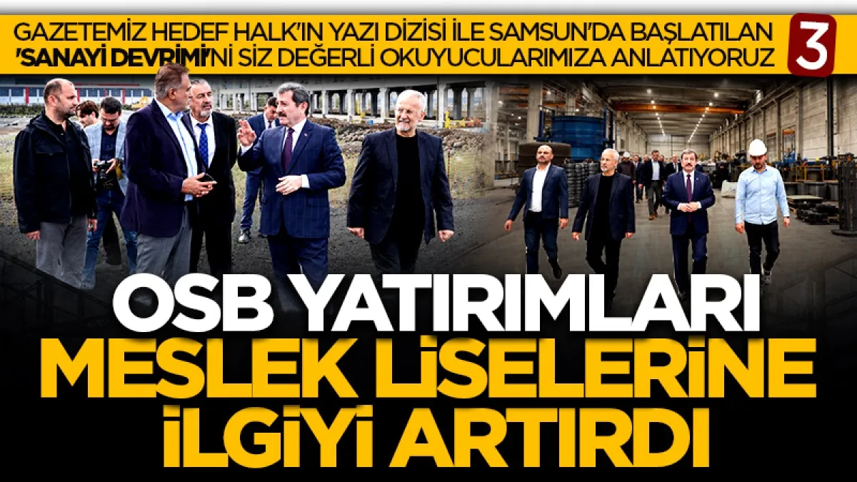 OSB yatırımları meslek liselerine ilgiyi artırdı! Gazetemiz Hedef Halk'ın yazı dizisi ile Samsun'da başlatılan 'Sanayi Devrimi'ni siz değerli okuyucularımıza anlatıyoruz (3)