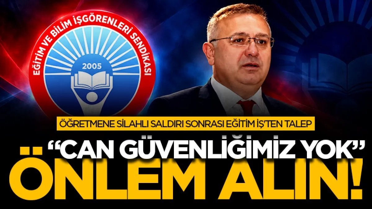 Osmaniye’deki öğretmene silahlı saldırı sonrası Eğitim İş'ten çağrı: "Can güvenliğimiz yok” önlem alın