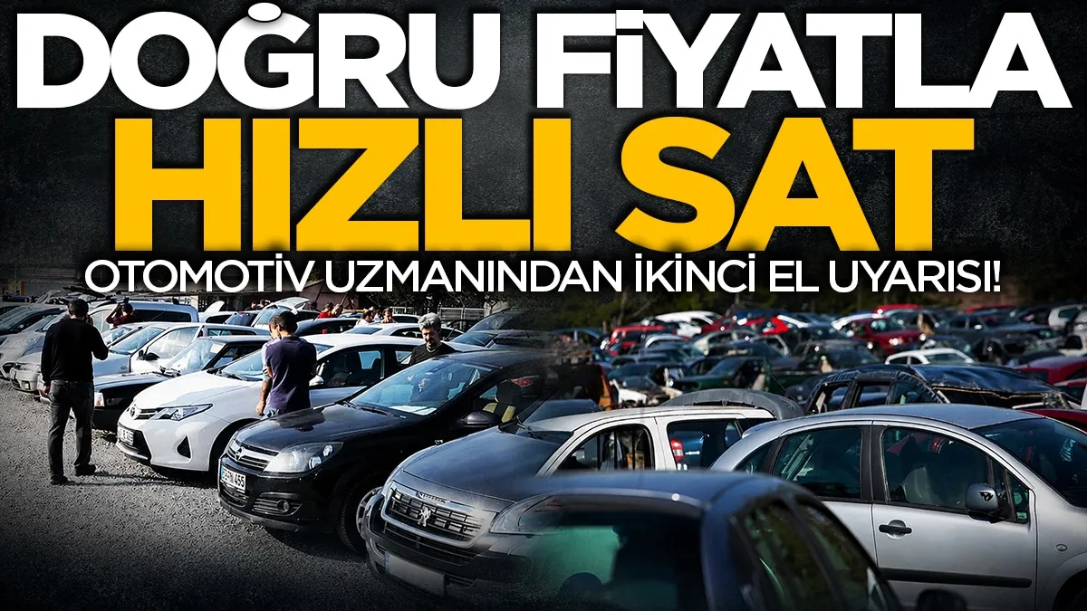 Otomotiv uzmanından ikinci el uyarısı: 'Doğru fiyat veren hızlı satıyor'