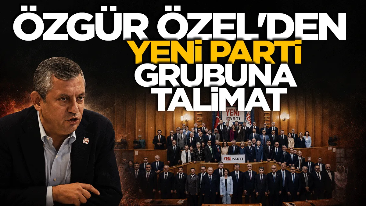 Özgür Özel’den Yeni Parti grubuna net talimat