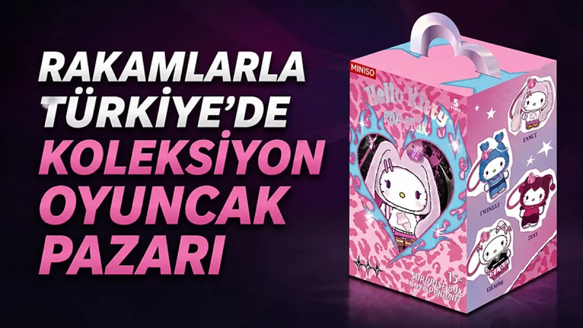 Rakamlarla Türkiye'de Koleksiyon Oyuncak Pazarı: Sessiz Bir Büyüme