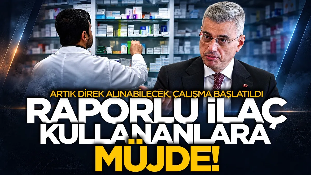 Raporlu ilaç kullananlara müjde! Artık direk alınabilecek, çalışma başlatıldı