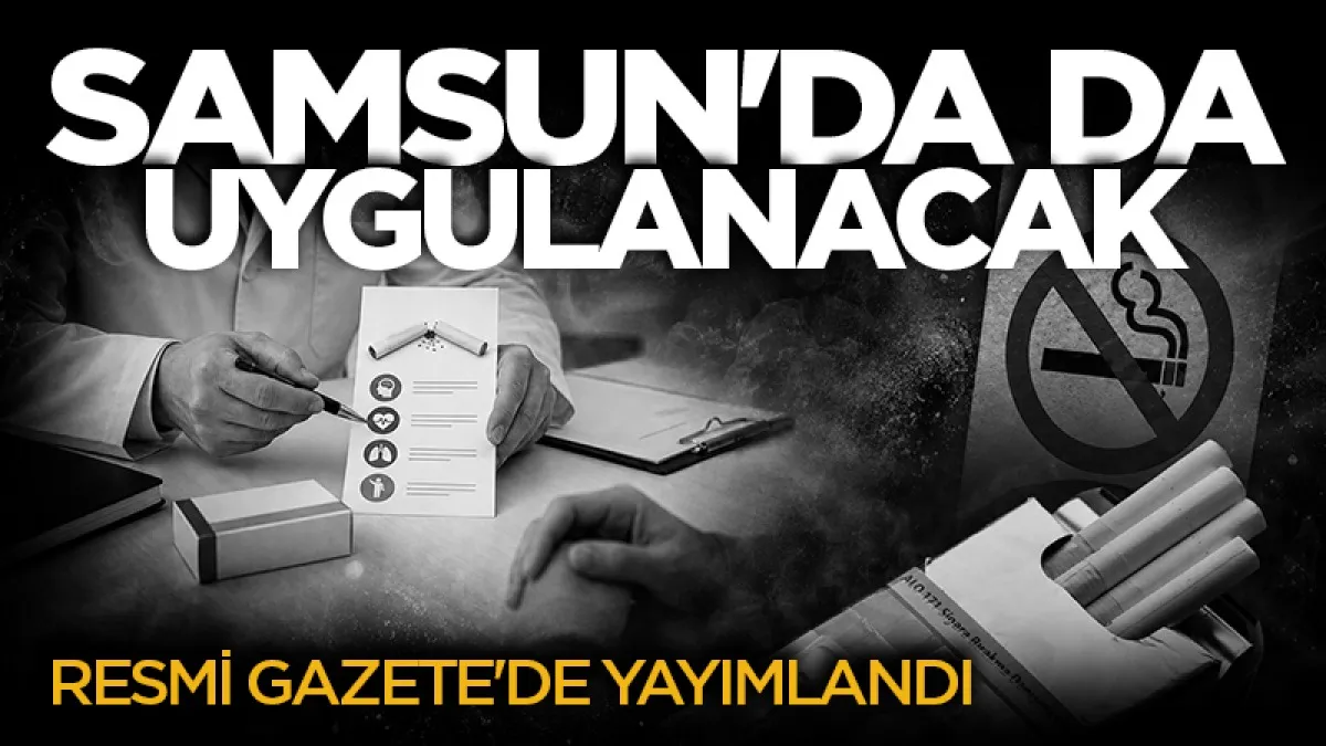 Resmi Gazete'de sigara kararı! Samsun'da da uygulanacak