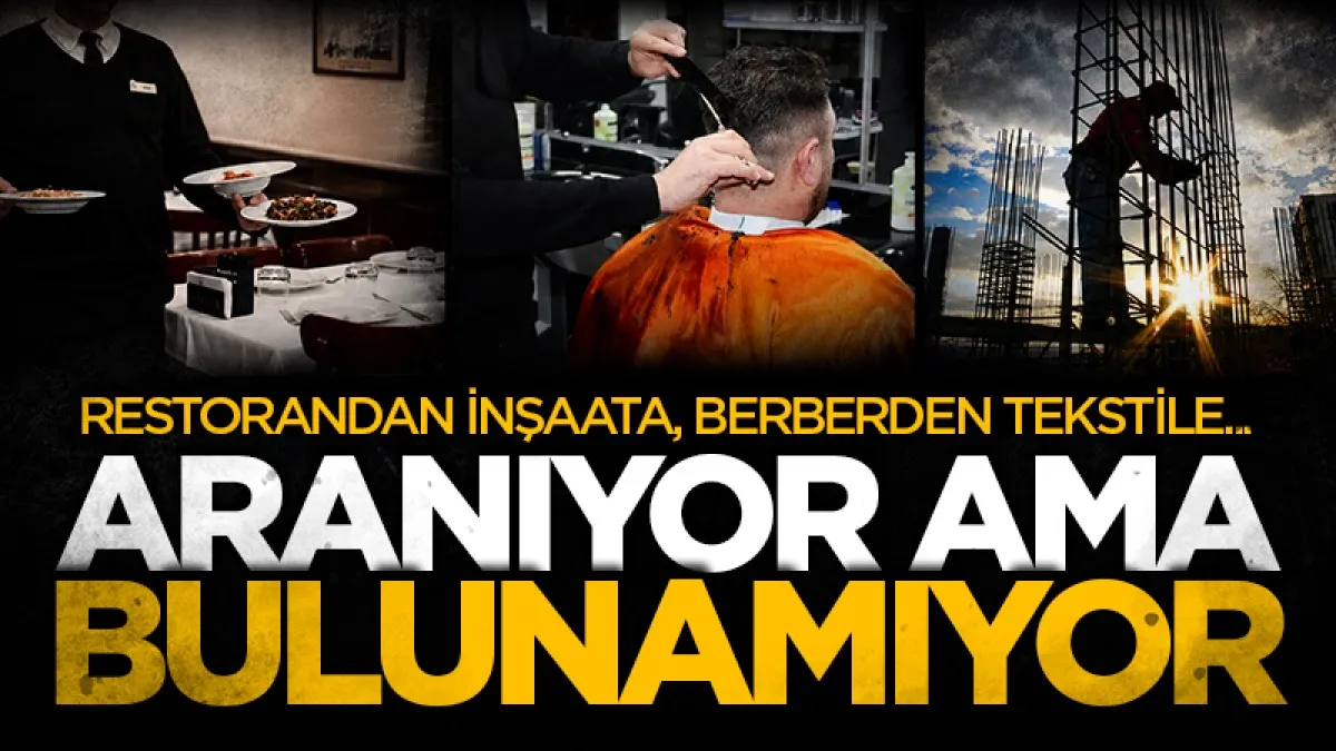 Restorandan inşaata, berberden tekstile: Arıyor ama çalışan bulamıyor