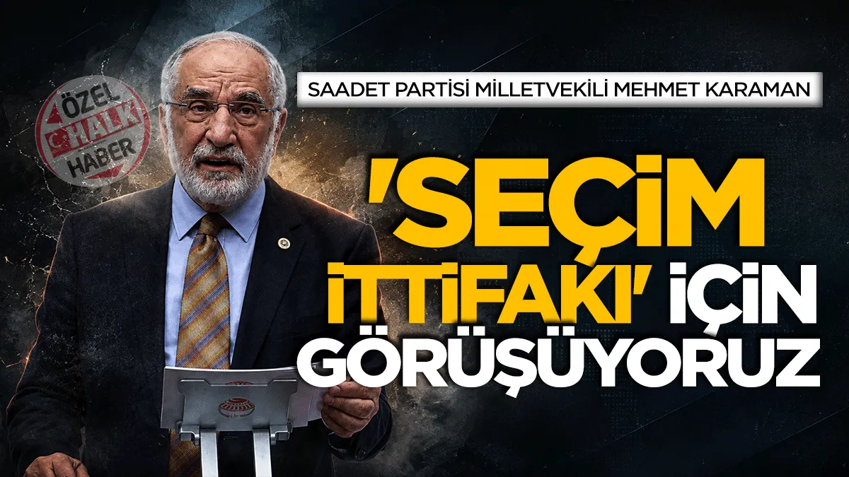 Saadet Partisi Milletvekili Mehmet Karaman: ‘Seçim ittifakı‘ için görüşüyoruz