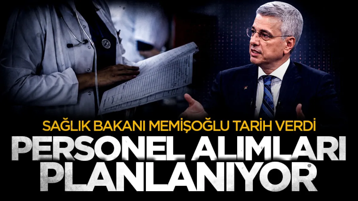 Sağlık Bakanı Memişoğlu tarih verdi: Yeni personel alımları planlanıyor