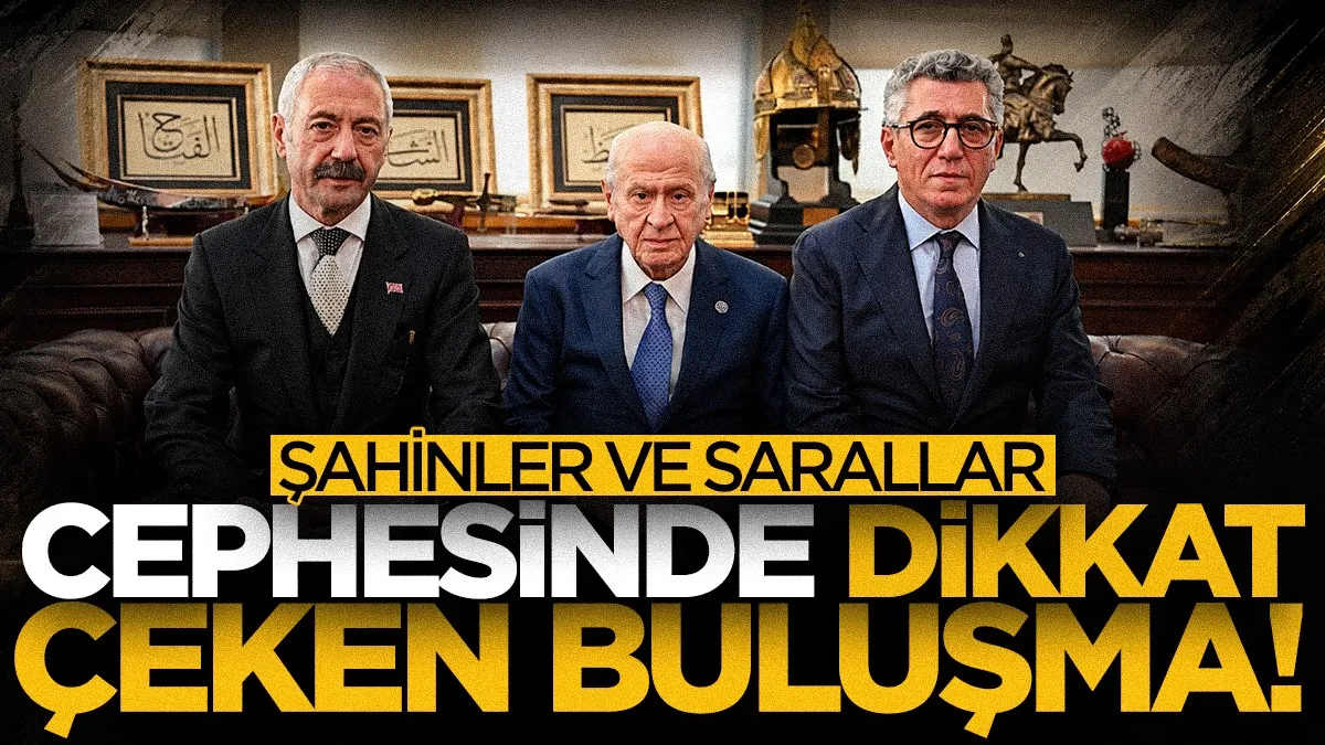 Şahinler ve Sarallar Devlet Bahçeli'nin makamında buluştu!