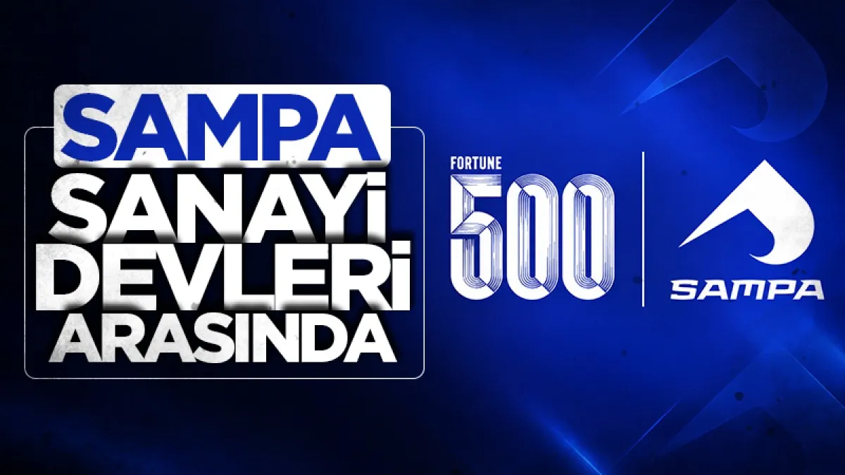 SAMPA sanayi devleri arasında: Fortune 500'de büyük başarı!