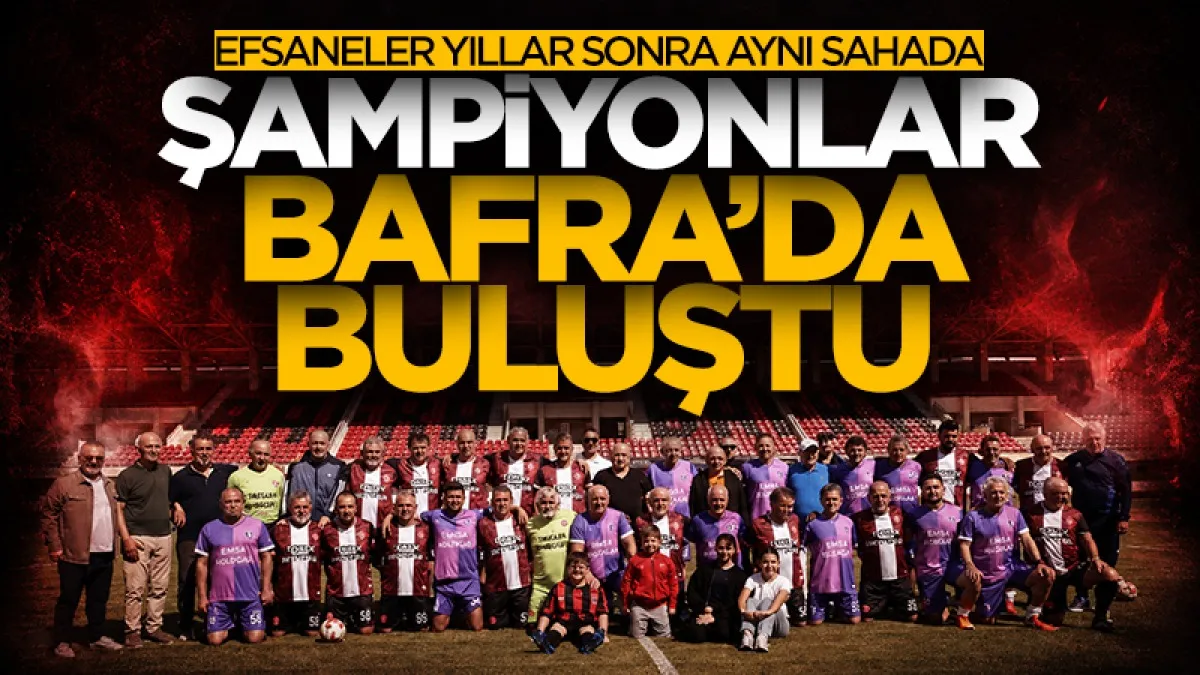 Şampiyonlar Bafra’da buluştu: Efsaneler yıllar sonra aynı sahada