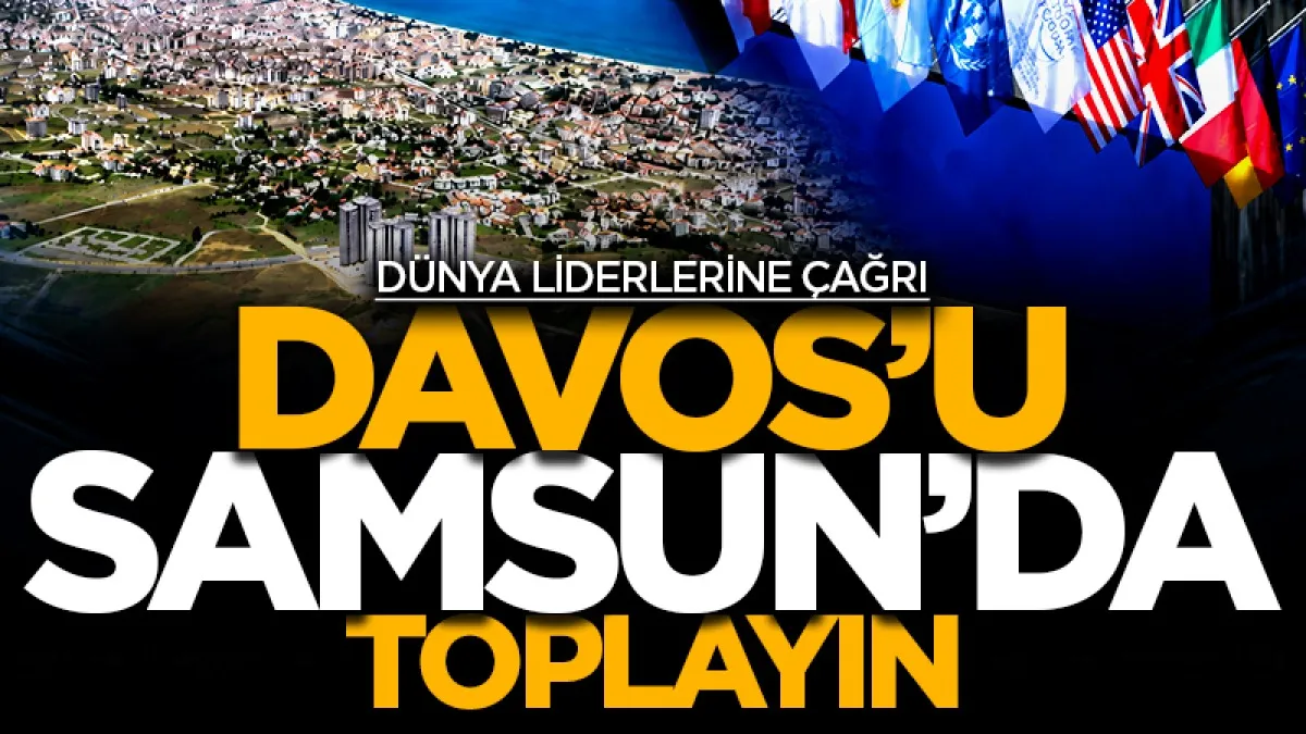 SAMSİAD'tan dünya liderlerine çağrısı: Davos’u Samsun'da toplayın