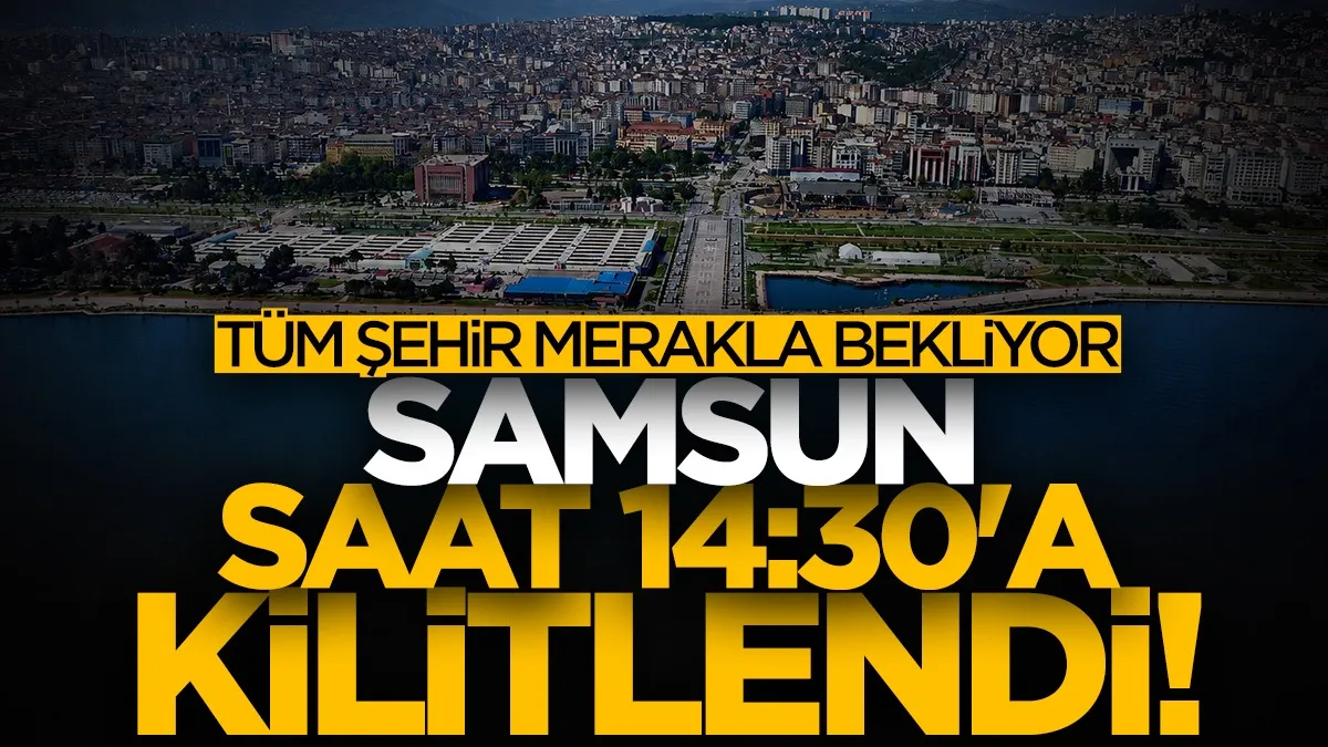 Samsun saat 14.30'a kilitlendi! Sirenler çalacak...