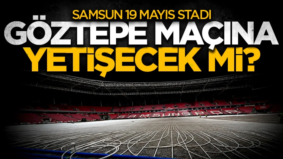 Samsun 19 Mayıs Stadı Göztepe maçına yetişecek mi? İl Müdürü Dereci'den inceleme