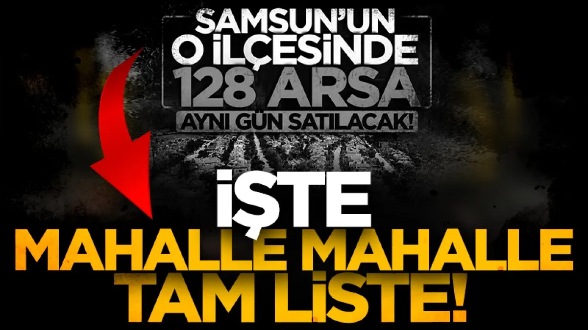 Samsun 19 Mayıs'ta 128 arsa müzayede ile satılacak! İşte mahalle mahalle tam liste...