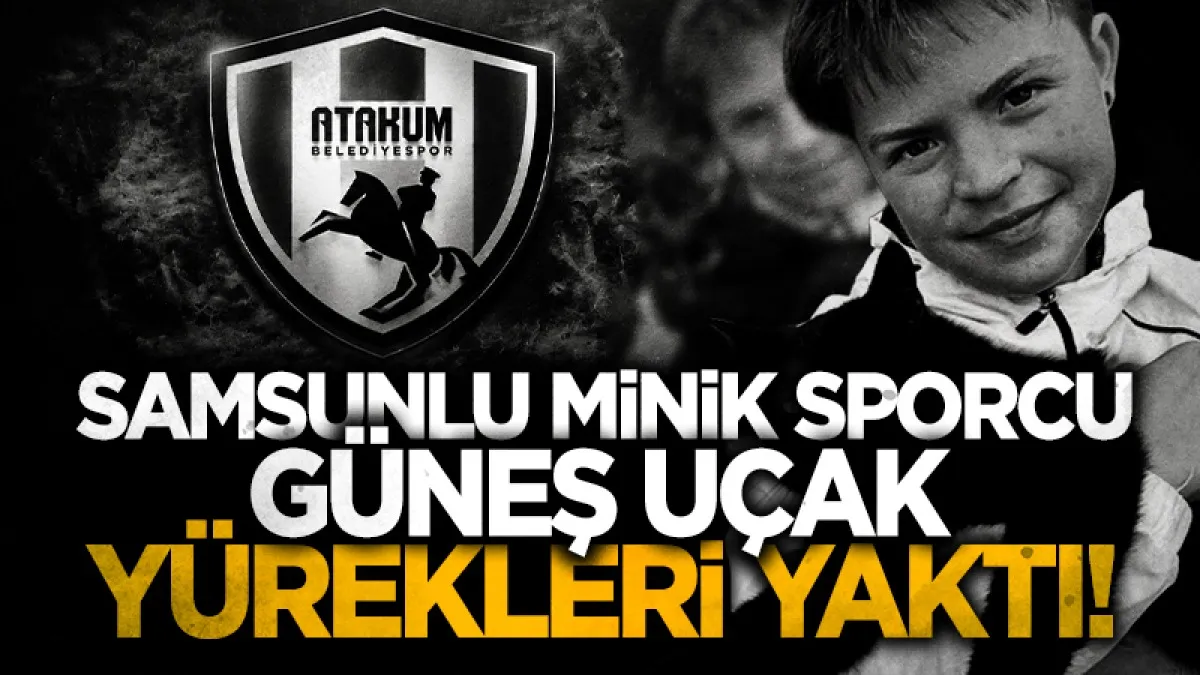 Samsun Atakum Belediyespor U12 takımı futbolcusu Güneş Uçak trafik kazasında hayatını kaybetti