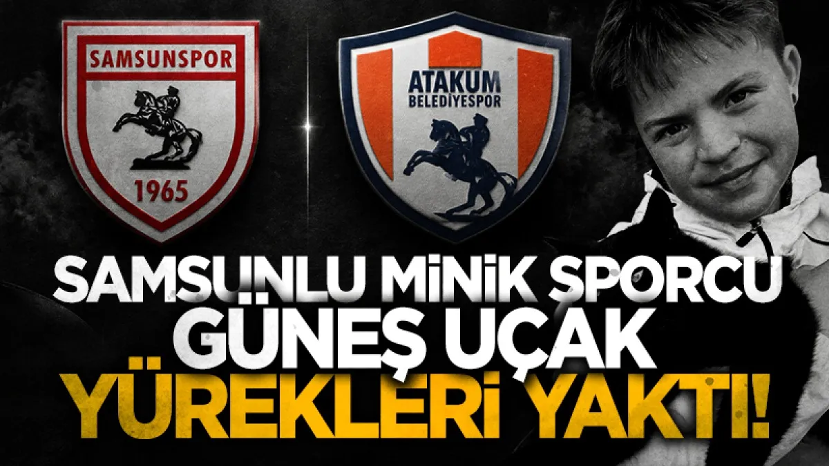 Samsun Atakum Belediyespor U12 sporcusu Güneş Uçak trafik kazasında hayatını kaybetti