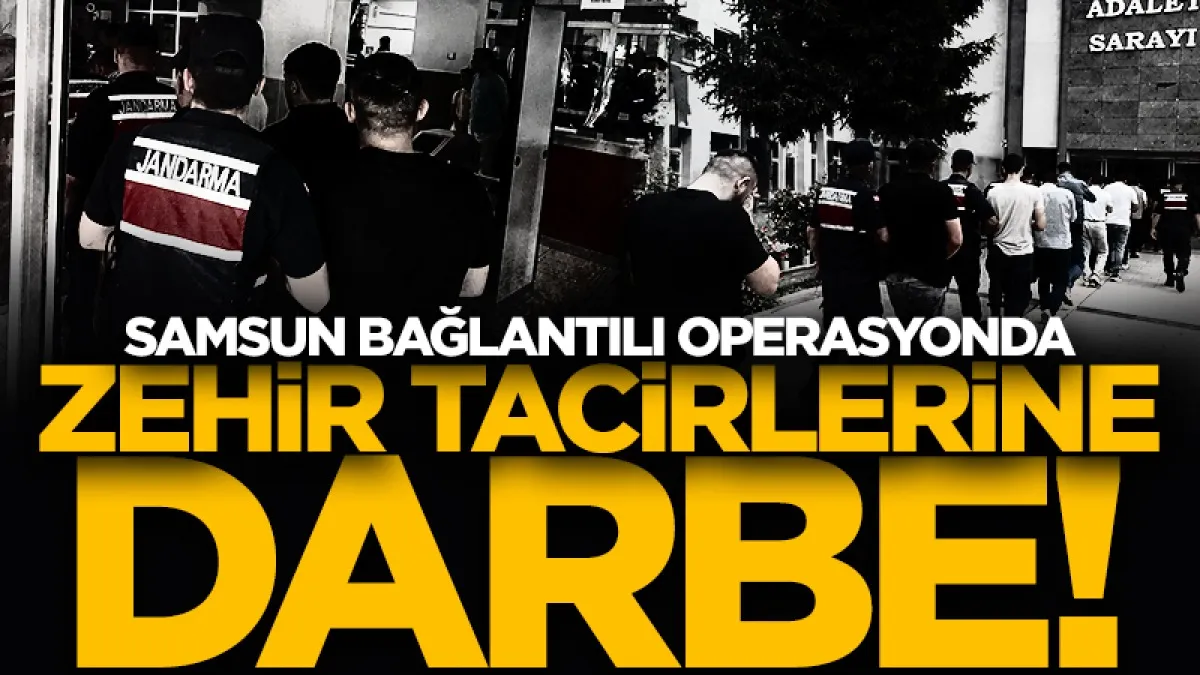 Samsun bağlantılı uyuşturucu operasyonunda 36 şüpheli adliyede