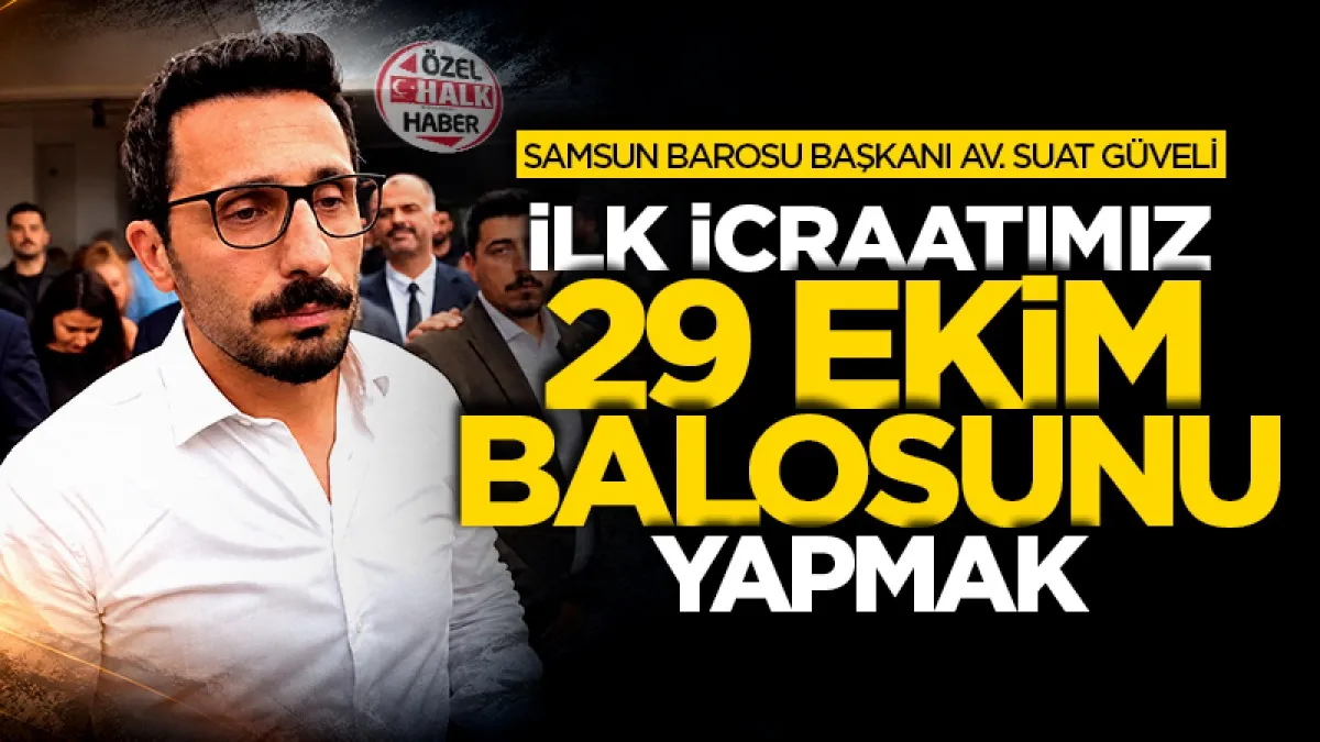 Samsun Barosu Başkanı Av. Suat Güveli: İlk icraatımız 29 Ekim Balosu’nu yapmak