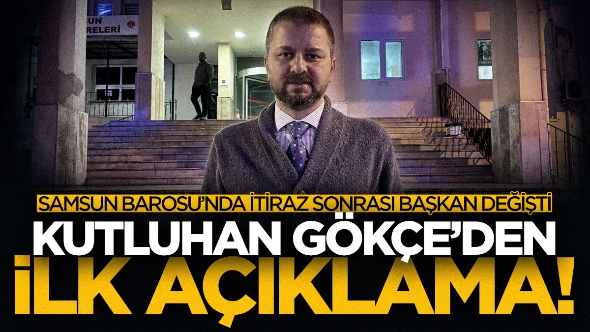 Samsun Barosu'nda itiraz sonrası başkan değişti! Kutluhan Gökçe'den ilk açıklama...