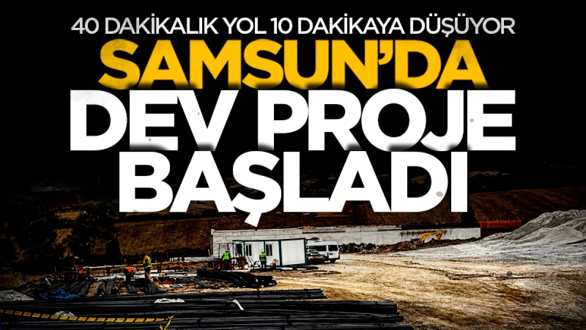 Samsun Batı Çevre Yolu’nda tünel inşaatı başladı