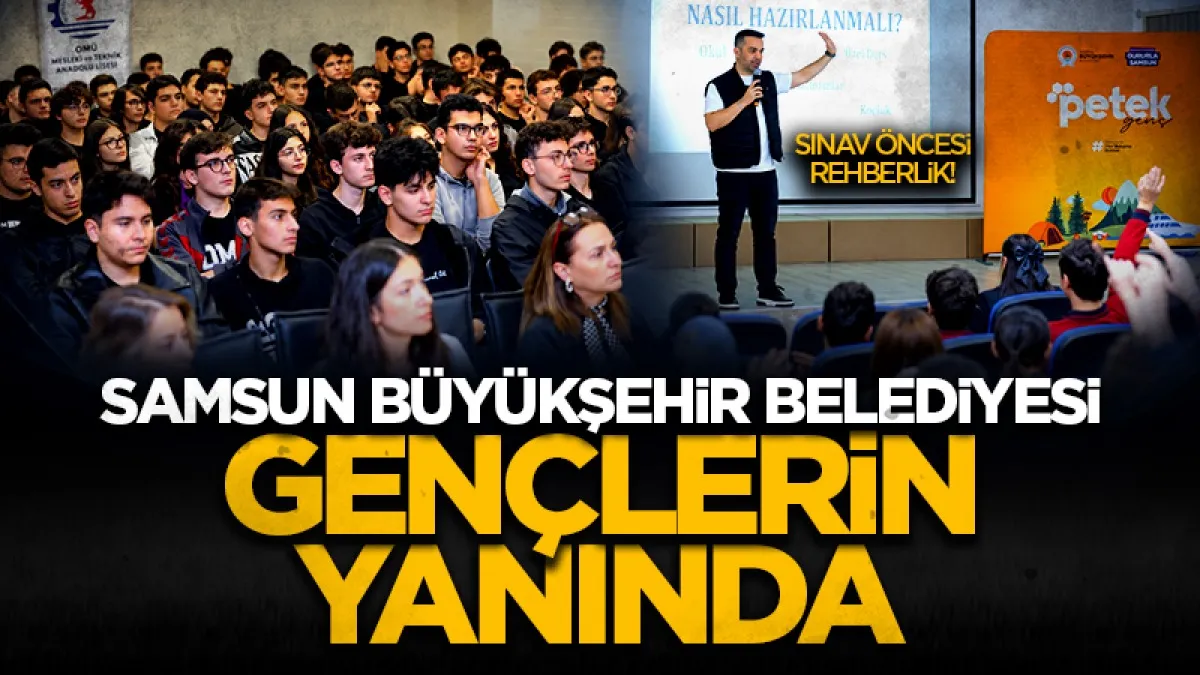 Samsun Büyükşehir Belediyesi gençlerin yanındalar! Sınav öncesi binlerce öğrenciye rehberlik!