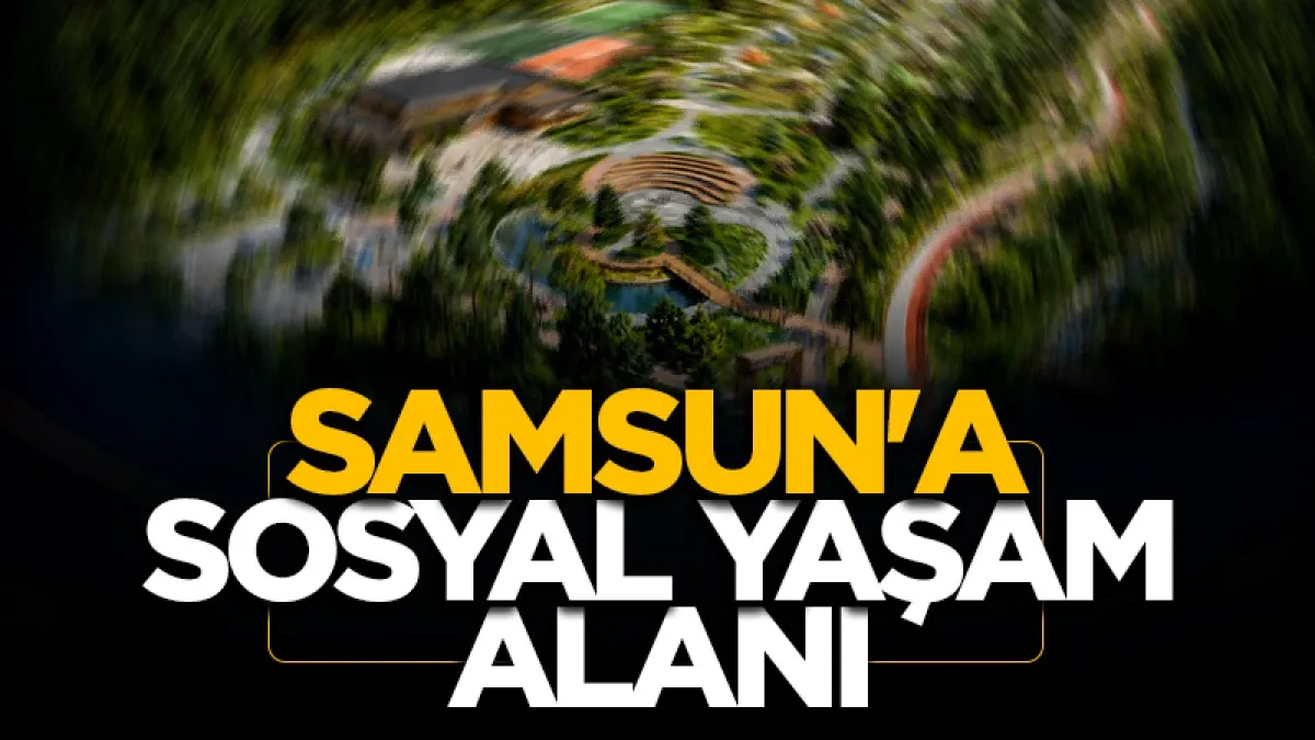 Samsun Büyükşehir Belediyesi’nden Canik’e Gençlik Merkezi ve Orman Parkı