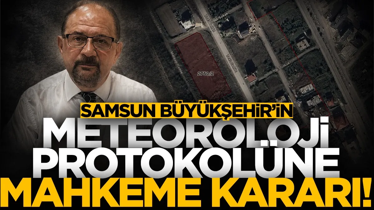 Samsun Büyükşehir Belediyesi'nin Meteoroloji protokolü mahkemeden döndü
