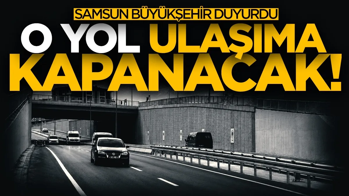 Samsun Büyükşehir duyurdu: O yol geçici olarak ulaşıma kapanacak