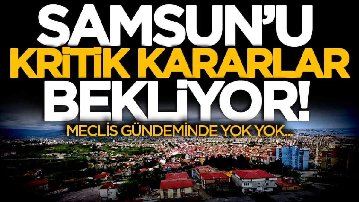 Samsun Büyükşehir Belediye Meclisi 49 maddeyi masaya yatıracak