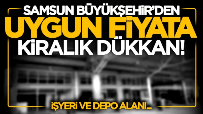 Samsun Büyükşehir'den kiralık dükkan! Çarşamba Sebze ve Meyve Hali'nde, 13 bin TL kira, işyeri ve depo...
