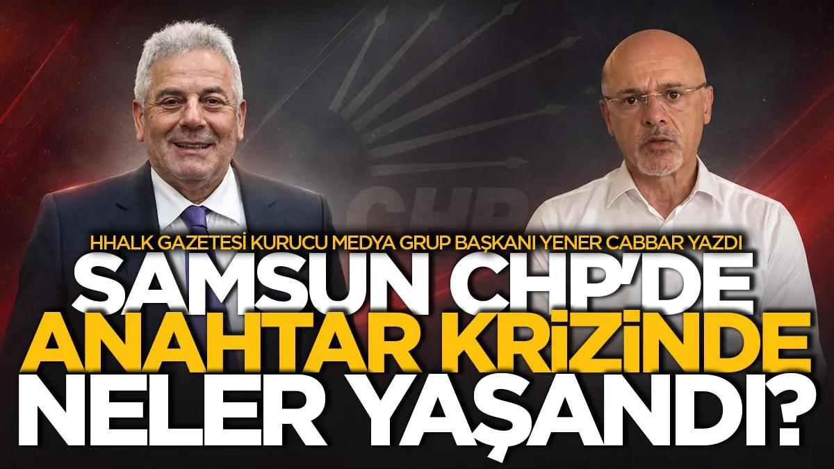 Samsun CHP'de anahtar krizinde neler yaşandı?