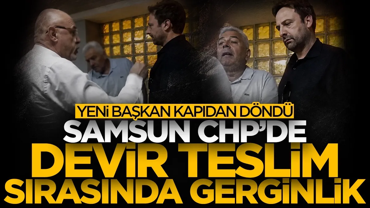Samsun CHP'de devir teslim sırasında gerginlik!