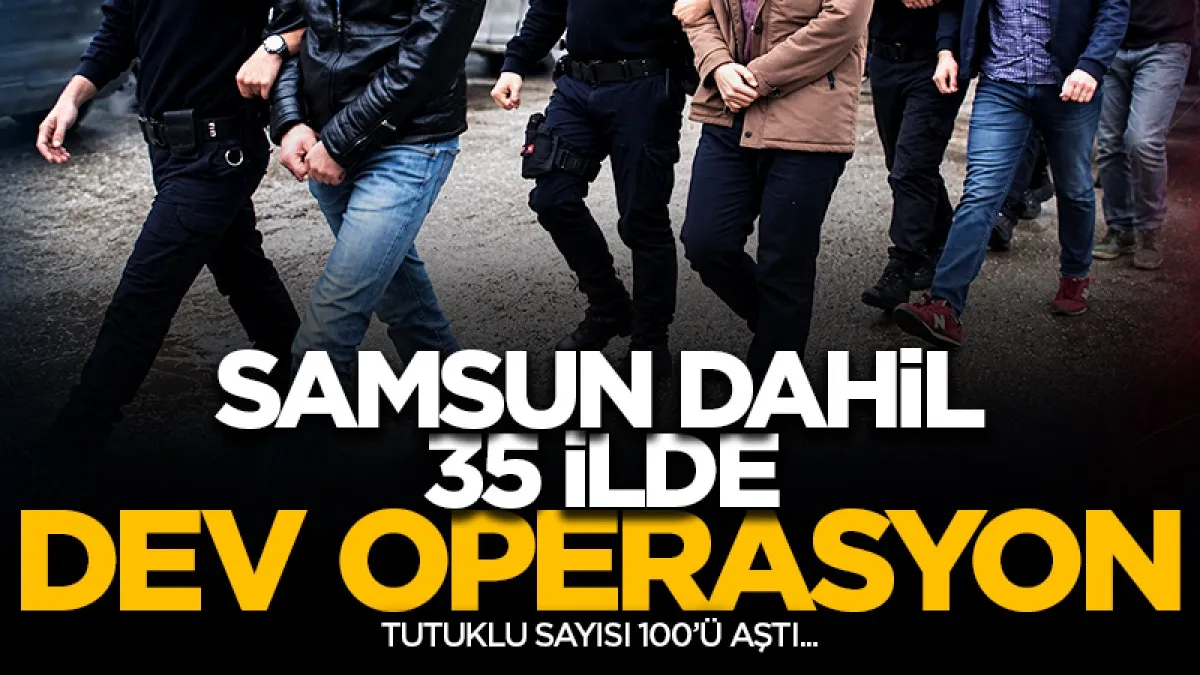 Samsun dahil 35 ilde eş zamanlı operasyon: 172 şüpheli tutuklandı