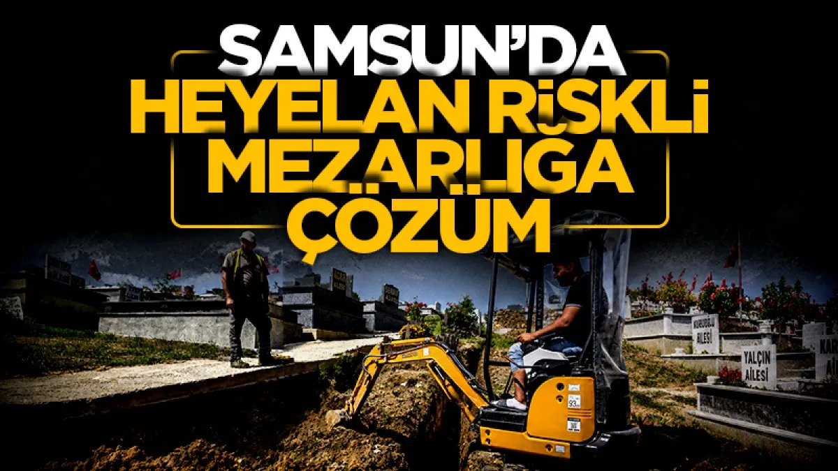 Samsun Derecik Mezarlığı’nda heyelan riskine çözüm