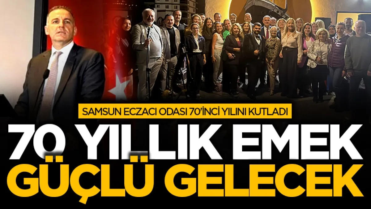 Samsun Eczacı Odası 70'inci yılını kutladı: 70 yıllık emek, güçlü gelecek