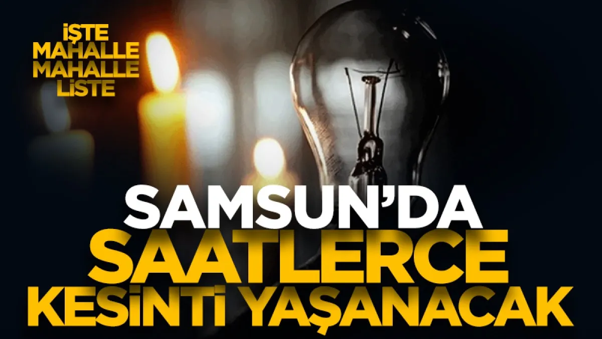 Dikkat YEDAŞ duyurdu: Samsun'da 9 ilçede saatlerce kesinti yaşanacak