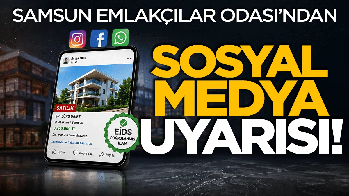 Samsun Emlakçılar Odası'ndan sosyal medya uyarısı!