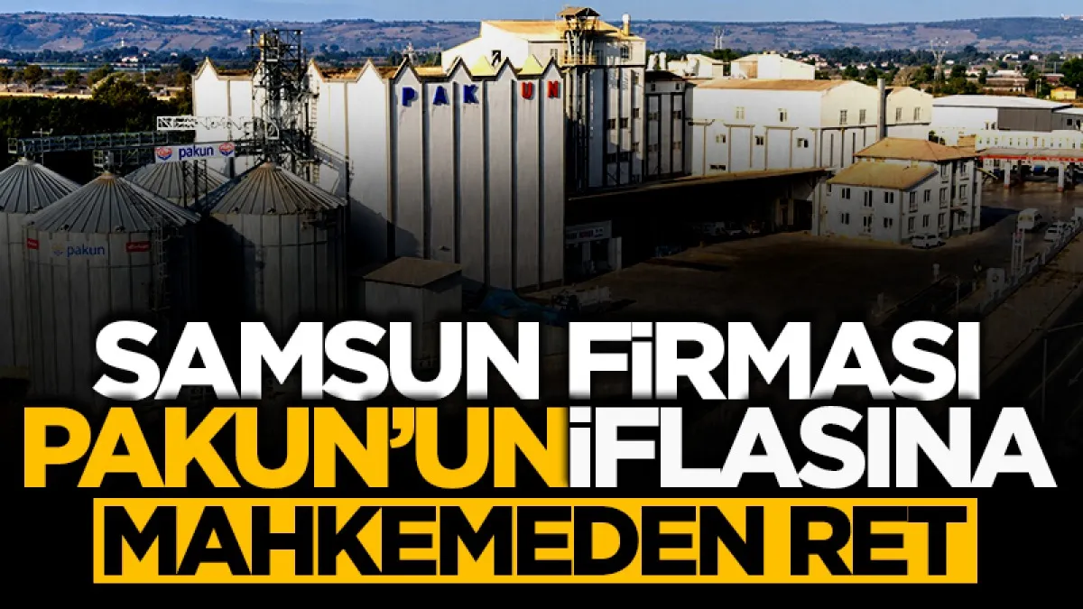 Samsun firması Pakun’un iflasına mahkemeden ret