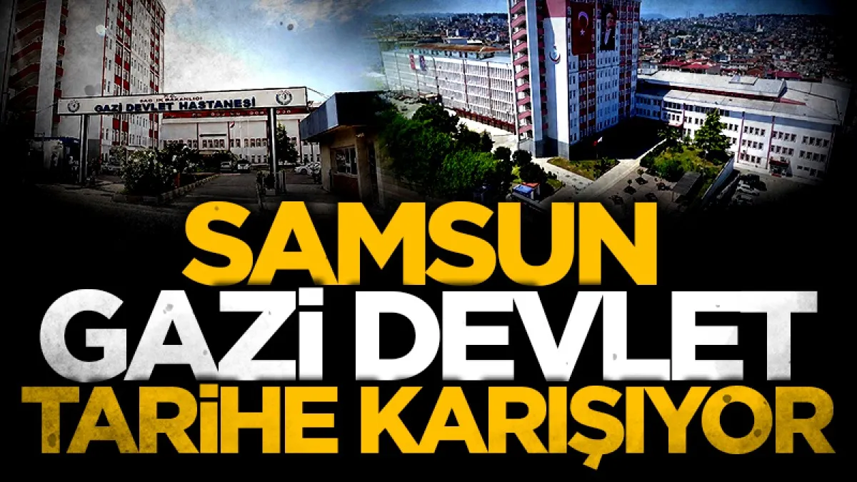 Samsun Gazi Devlet Hastanesi tarihe karışıyor