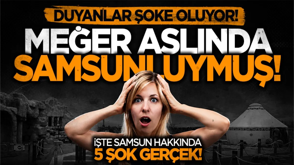 Samsun Hakkında Bilinmeyenler: İşte Muhtemelen Hiç Duymadığınız 5 Gerçek