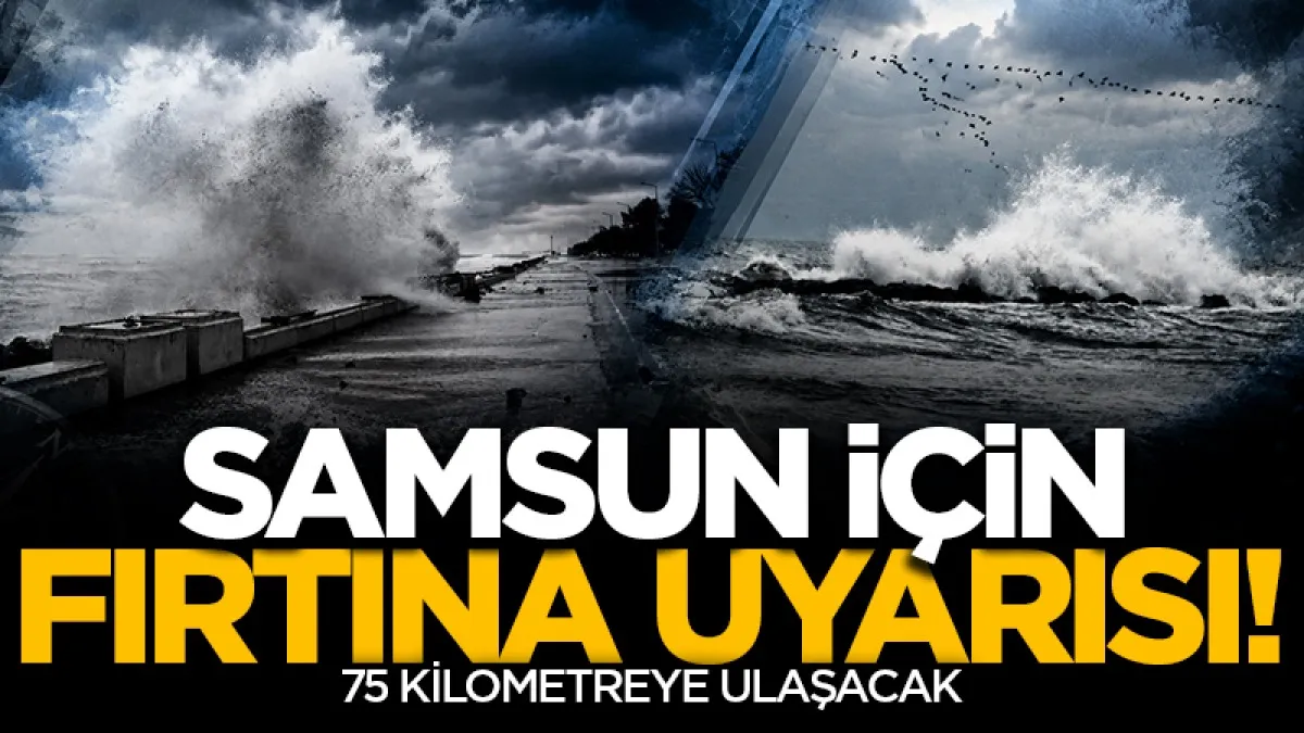 Samsun için fırtına uyarısı: Rüzgarın hızı 75 kilometreye ulaşacak