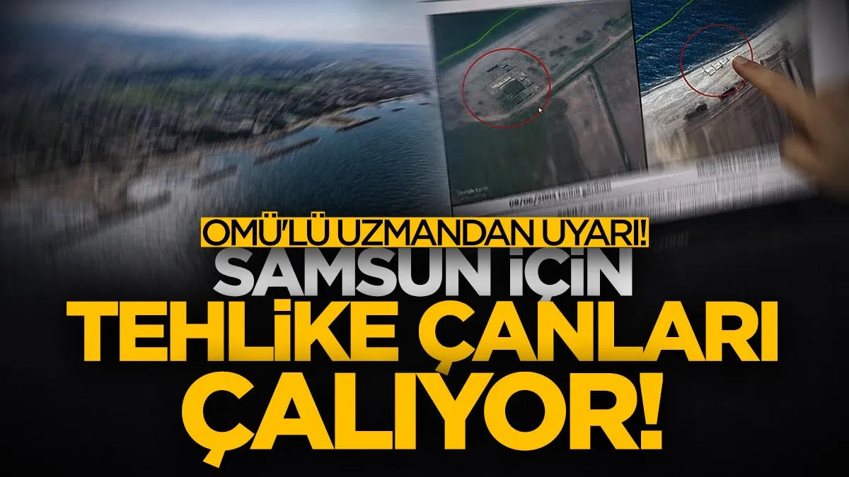 Samsun için tehlike çanları çalıyor! OMÜ'lü uzmandan korkutan uyarı...