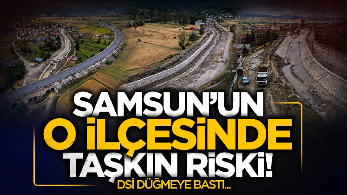 Samsun Ladik’te 8 mahalle taşkın riskine karşı korunacak